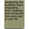 Awakening The Buddhist Heart: Integrating Love, Meaning, And Connection Into Every Part Of Your Life door Lama Surya Das