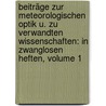 Beiträge Zur Meteorologischen Optik U. Zu Verwandten Wissenschaften: In Zwanglosen Heften, Volume 1 by Joh. Aug Grunert