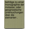 Beiträge zu einer Monographie der Molasse: Oder geognostische Untersuchungen über die Steinarten . door Studer Bernhard