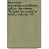 Bericht Der Naturwissenschaftlichen Sektion Des Vereins "botanischer Garten" In Olmütz, Volumes 1-3 by Olomouc. Naturwissenschaftliche Sektion Verein "Botanischer Garten"