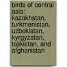 Birds of Central Asia: Kazakhstan, Turkmenistan, Uzbekistan, Kyrgyzstan, Tajikistan, and Afghanistan door Raffael Aye