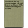 Botanische Zeitung: Herausgegeben von Prof. Dr. A. in Goettingen 1909, Siebenundsechzigster Jahrgang door Hugo Von Mohl