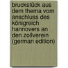 Bruckstück Aus Dem Thema Vom Anschluss Des Königreich Hannovers an Den Zollverein (German Edition) by Unknown
