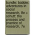 Bundle: Babbie: Adventures in Social Research, 8e + Schutt: The Process and Practice of Research, 7e
