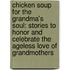 Chicken Soup for the Grandma's Soul: Stories to Honor and Celebrate the Ageless Love of Grandmothers