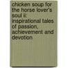 Chicken Soup For The Horse Lover's Soul Ii: Inspirational Tales Of Passion, Achievement And Devotion door Mark Victor Hansen