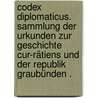 Codex diplomaticus. Sammlung der Urkunden zur Geschichte Cur-Rätiens und der Republik Graubünden . door Von Mohr Theodor