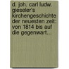 D. Joh. Carl Ludw. Gieseler's Kirchengeschichte Der Neuesten Zeit: Von 1814 Bis Auf Die Gegenwart... door Johann Karl Ludwig Gieseler
