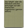 Das Fettgift: Oder Die Fettsäure Und Ihre Wirkungen Auf Den Thierischen Organismus (German Edition) by Andreas Justinus Kerner Christianus