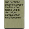 Das Ffentliche Unterrichtswesen Im Deutschen Reiche Und in Den Brigen Europaischen Kulturlandern (1) door Alwin Petersilie