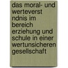 Das Moral- Und Werteverst Ndnis Im Bereich Erziehung Und Schule in Einer Wertunsicheren Gesellschaft door Katharina R. Ssel