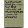 Das bayerische Ständeparlament nach 1564 - Machtfülle und Machtverlust der bayerischen Landstände by Dirk Sippmann