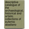 Descriptive Catalogue of the Archaeological, Historical and Artistic Collections of Eufemio Abadiano door Eufemio Abadiano