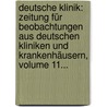 Deutsche Klinik: Zeitung Für Beobachtungen Aus Deutschen Kliniken Und Krankenhäusern, Volume 11... door Onbekend