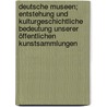 Deutsche Museen; Entstehung und Kulturgeschichtliche Bedeutung unserer öffentlichen Kunstsammlungen door Scherer