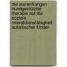 Die Auswirkungen hundgestützter Therapie auf die soziale Interaktionsfähigkeit autistischer Kinder door Karin Rustemeyer