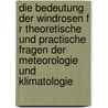 Die Bedeutung Der Windrosen F R Theoretische Und Practische Fragen Der Meteorologie Und Klimatologie door Paul I.E. Carl Adolph Paul Schreiber