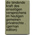 Die Bindende Kraft Des Einseitigen Versprechens Im Heutigen Gemeinen Privatrechte . (German Edition)