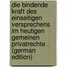 Die Bindende Kraft Des Einseitigen Versprechens Im Heutigen Gemeinen Privatrechte . (German Edition) by Lüdinghausen Bernd