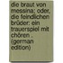 Die Braut Von Messina; Oder, Die Feindlichen Brüder: Ein Trauerspiel Mit Chören . (German Edition)