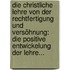 Die Christliche Lehre Von Der Rechtfertigung Und Versöhnung: Die Positive Entwickelung Der Lehre...