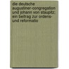 Die Deutsche Augustiner-Congregation Und Johann Von Staupitz; Ein Beitrag Zur Ordens- Und Reformatio door Th. Kolde
