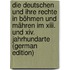 Die Deutschen Und Ihre Rechte In Böhmen Und Mähren Im Xiii. Und Xiv. Jahrhundarte (german Edition)