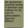 Die Deutschen Und Ihre Rechte In Böhmen Und Mähren Im Xiii. Und Xiv. Jahrhundarte (german Edition) by Juritsch Georg
