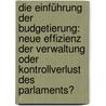 Die Einführung der Budgetierung: Neue Effizienz der Verwaltung oder Kontrollverlust des Parlaments? door Kristopher Gradtke