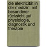 Die Elektricität in der Medizin. Mit besonderer Rücksicht auf Physiologie, Diagnostik und Therapie by Julius Althaus