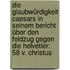 Die Glaubwürdigkeit Caesars in seinem Bericht über den Feldzug gegen die Helvetier: 58 V. Christus