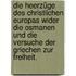 Die Heerzüge des christlichen Europas wider die Osmanen und die Versuche der Griechen zur Freiheit.