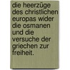 Die Heerzüge des christlichen Europas wider die Osmanen und die Versuche der Griechen zur Freiheit. door Ernst Hermann Joseph Munch