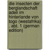 Die Insecten der Berglandschaft Adeli im Hinterlande von Togo (Westafrika) . Abt. 1 (German Edition) by Karsch Ferdinand