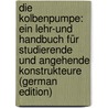 Die Kolbenpumpe: Ein Lehr-Und Handbuch Für Studierende Und Angehende Konstrukteure (German Edition) door Dahme Artur