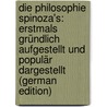 Die Philosophie Spinoza's: Erstmals Gründlich Aufgestellt Und Populär Dargestellt (German Edition) by Stern Jakob