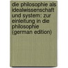 Die Philosophie als Idealwissenschaft und System: zur Einleitung in die Philosophie (German Edition) by Frohschammer Jakob