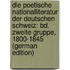 Die Poetische Nationalliteratur Der Deutschen Schweiz: Bd. Zweite Gruppe, 1800-1845 (German Edition)