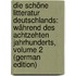 Die Schöne Litteratur Deutschlands: Während Des Achtzehten Jahrhunderts, Volume 2 (German Edition)