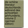 Die Schöne Litteratur Deutschlands: Während Des Achtzehten Jahrhunderts, Volume 2 (German Edition) door Christoph Horn Franz