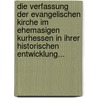 Die Verfassung Der Evangelischen Kirche Im Ehemasigen Kurhessen In Ihrer Historischen Entwicklung... door Heinrich Heppe