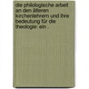 Die philologische Arbeit an den älteren Kirchenlehrern und ihre Bedeutung für die Theologie: Ein . by Preuschen Erwin