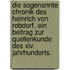 Die Sogenannte Chronik Des Heinrich Von Rebdorf. Ein Beitrag Zur Quellenkunde Des Xiv. Jahrhunderts.