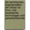 Die technischen Eigenschaften der Hölzer für Forst- und Baubeamte, Technologen und Gewerbtreibende by Nördlinger
