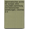 Diplomatisches Archiv Für Europa: Eine Urkunden-sammlung Mit Historischen Einleitungen, Volumes 2-3 door Karl Heinrich Ludwig Politz