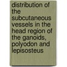 Distribution of the Subcutaneous Vessels in the Head Region of the Ganoids, Polyodon and Lepisosteus door William Finch Allen
