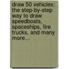 Draw 50 Vehicles: The Step-By-Step Way to Draw Speedboats, Spaceships, Fire Trucks, and Many More... door Lee J. Ames