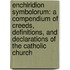 Enchiridion Symbolorum: A Compendium of Creeds, Definitions, and Declarations of the Catholic Church