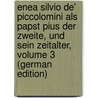 Enea Silvio De' Piccolomini Als Papst Pius Der Zweite, Und Sein Zeitalter, Volume 3 (German Edition) door Voigt Georg