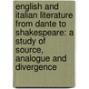 English and Italian Literature from Dante to Shakespeare: A Study of Source, Analogue and Divergence by Robin Kirkpatrick